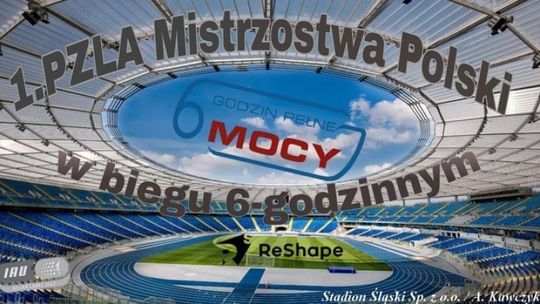 1.PZLA Mistrzostwa Polski w biegu 6-godzinnym w sobotę na Stadionie Śląskim  