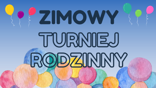 Przed nami Zimowy Turniej Rodzinny