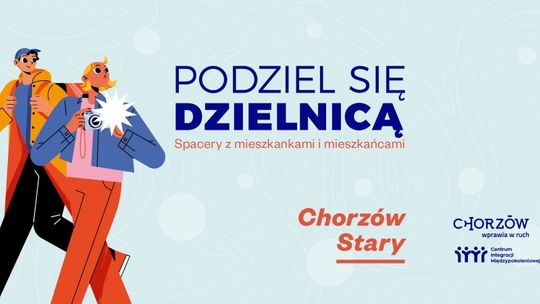 Trwają spacery z cyklu "Podziel się dzielnicą". W Chorzowie zaplanowano kilka z nich!