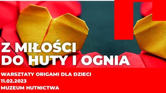 "Z miłości do huty i ognia". Muzeum Hutnictwa zaprasza na warsztaty origami