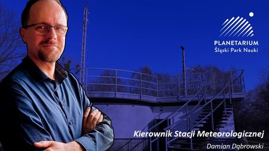 Znany śląski meteorolog spełnił swoje marzenie. Został Kierownikiem Stacji Meteorologicznej w Planetarium-Śląskim Parku Nauki