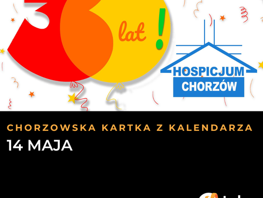 Chorzowska Kartka z Kalendarza: 14 maja. Wielki jubileusz hospicjum, derbowe emocje i niezwykli bohaterowie sprzed lat.
