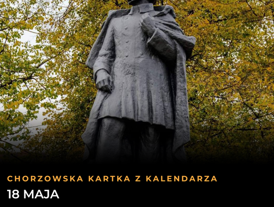 Chorzowska Kartka z Kalendarza: 18 maja. Od wielkiego wieszcza na cokole po sportowe legendy