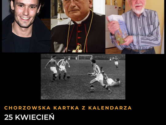 Chorzowska Kartka z Kalendarza: 25 kwietnia. Od wielkiego aktorstwa i nauki po... pingwiny!