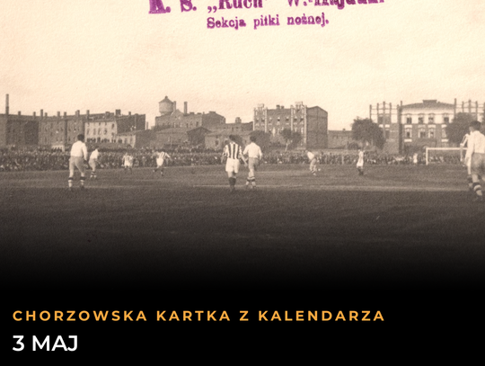 Chorzowska Kartka z Kalendarza: 3 maja. Od Konstytucji i Powstania po narodziny „Niebieskich” i legendę Piechniczka