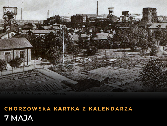 Chorzowska Kartka z Kalendarza: 7 maja. Narodziny legendy, górniczy przełom i sportowe emocje