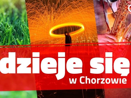 #Dzieje się w Chorzowie - czyli kolejny weekend pełen atrakcji