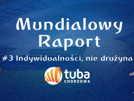 Mundialowy Raport #3 Indywidualności, nie drużyna
