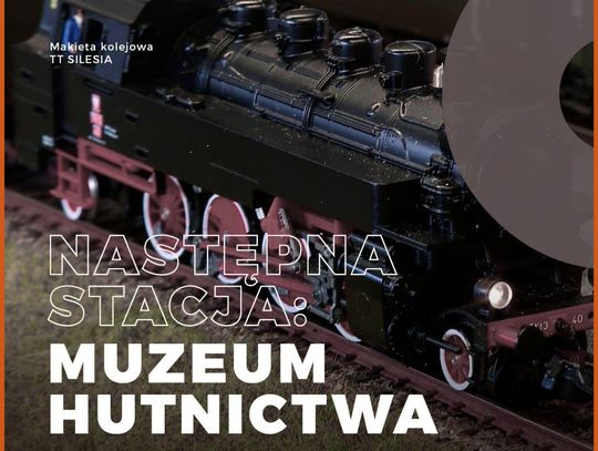 Następna stacja: Muzeum Hutnictwa. Transport motywem przewodnim zaplanowanej tam Nocy Muzeów