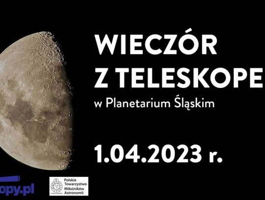 Planetarium Śląskie zaprasza na "Wieczór z Teleskopem"