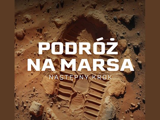 "Podróż na Marsa - następny krok". Nowy seans w Planetarium Śląskim "Podróż na Marsa - następny krok". Nowy seans w Planetarium Śląskim
