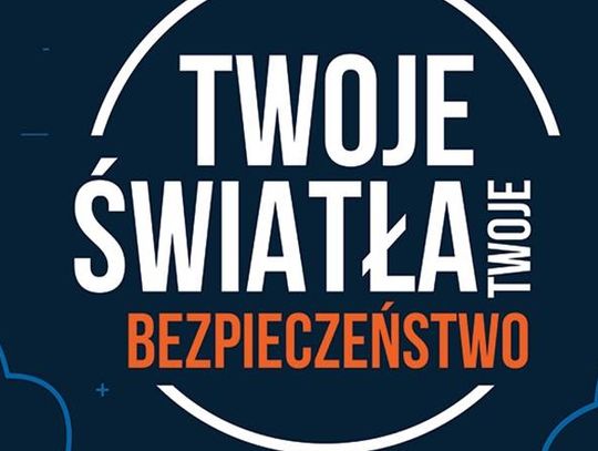 "Twoje światła - Twoje bezpieczeństwo"!