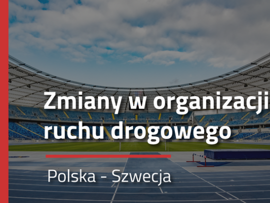 Zmiany w organizacji ruchu w związku z meczem Polska-Szwecja