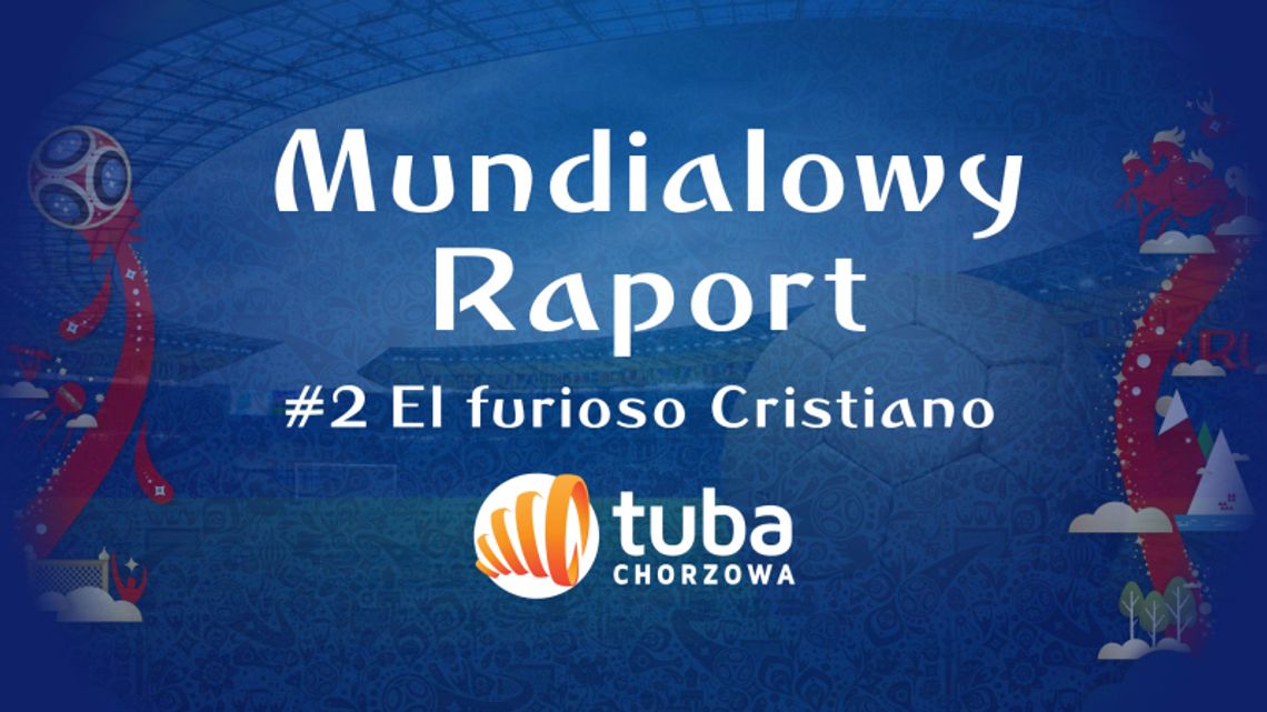 Mundialowy Raport #2 El furioso Cristiano Mundialowy Raport #2 El furioso Cristiano