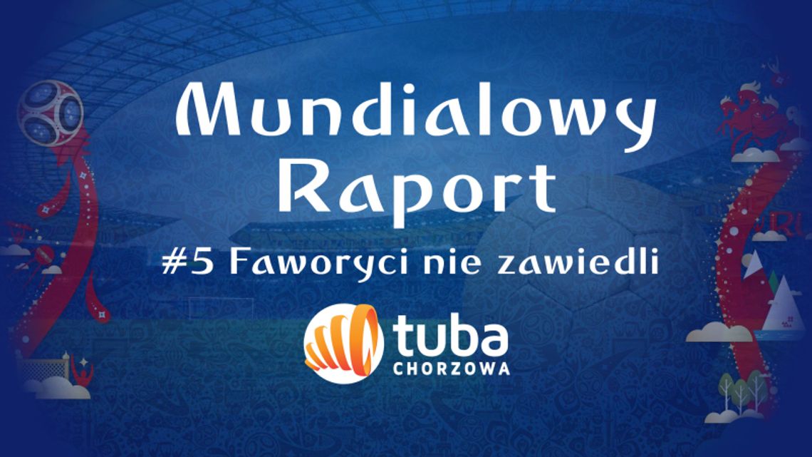 Mundialowy Raport #5 Faworyci nie zawiedli Mundialowy Raport #5 Faworyci nie zawiedli