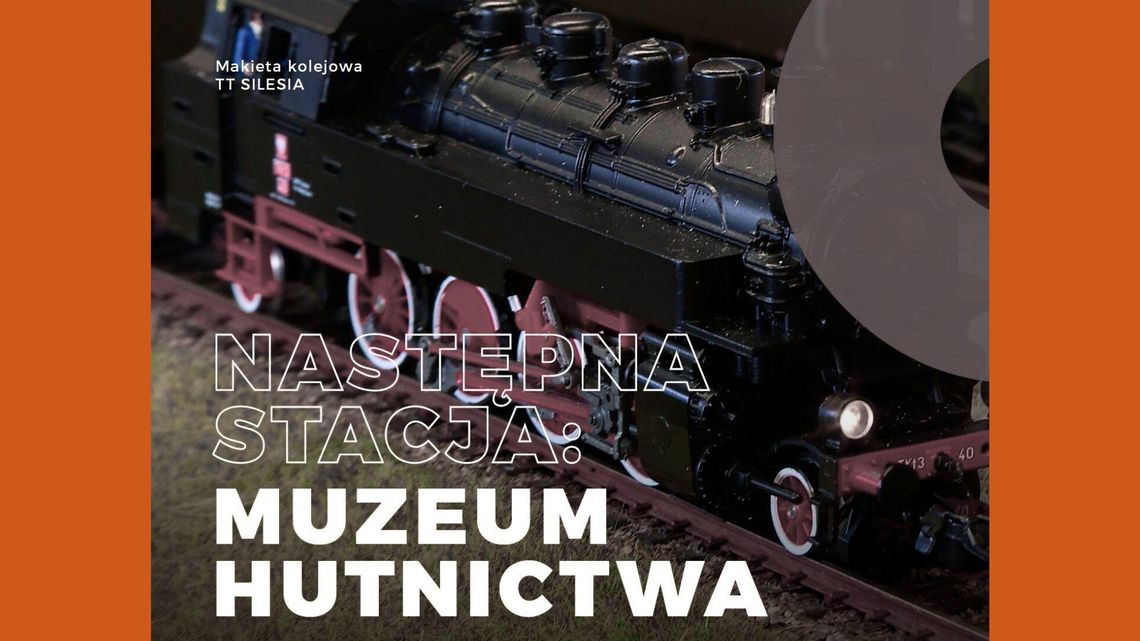Następna stacja: Muzeum Hutnictwa. Transport motywem przewodnim zaplanowanej tam Nocy Muzeów