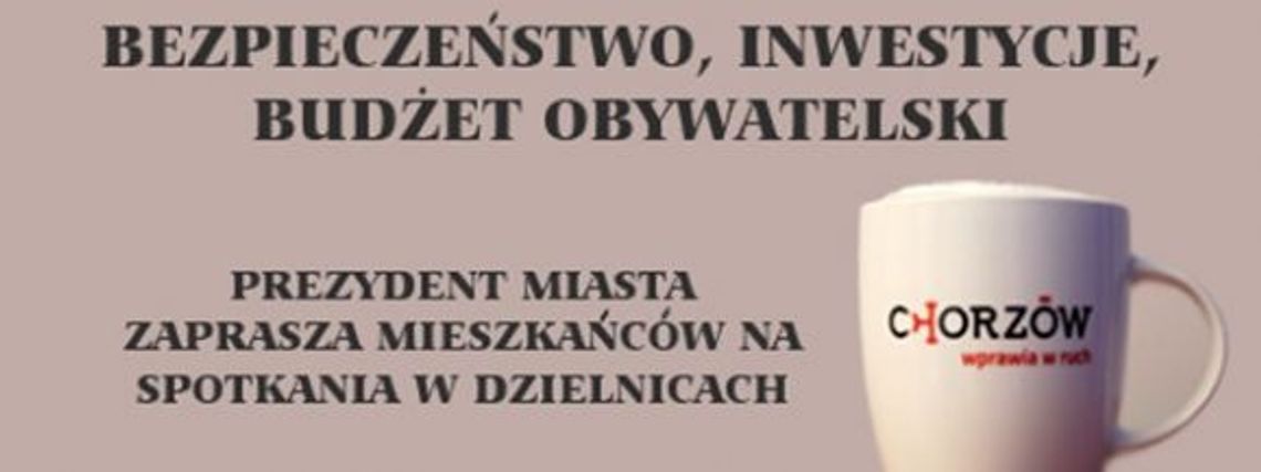 Spotkania w dzielnicach z Prezydentem Chorzowa