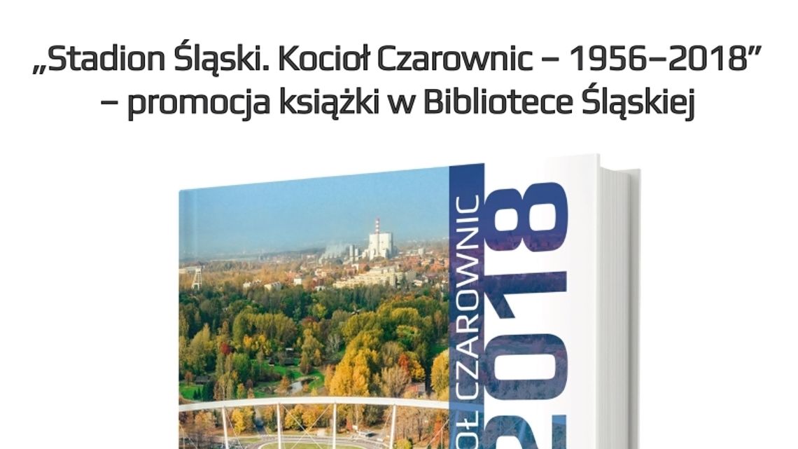 Stadion Śląski. Kocioł Czarownic – 1956–2018 Stadion Śląski. Kocioł Czarownic – 1956–2018
