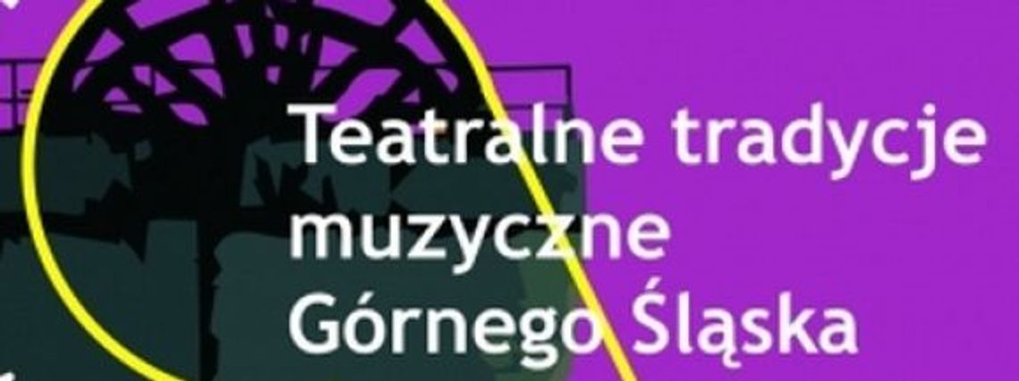 Teatralne tradycje muzyczne Górnego Śląska