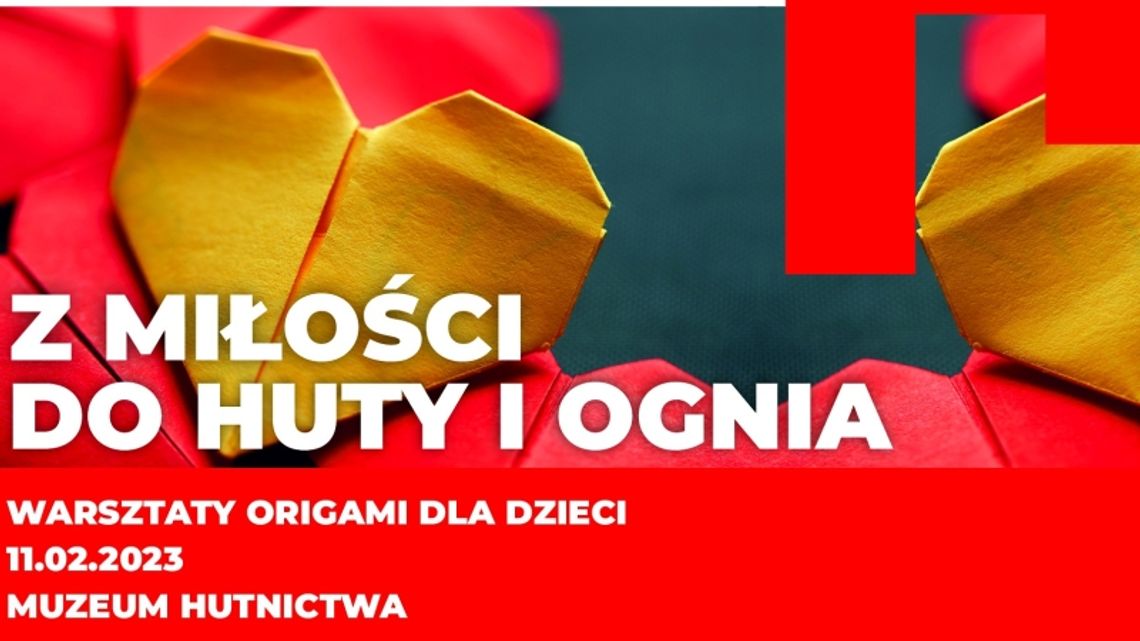 "Z miłości do huty i ognia". Muzeum Hutnictwa zaprasza na warsztaty origami